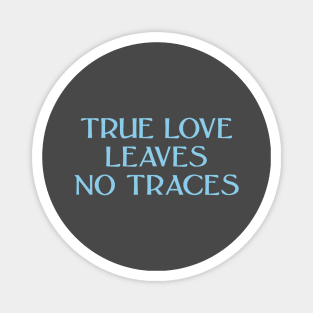 True Love Leaves No Traces, blue Magnet